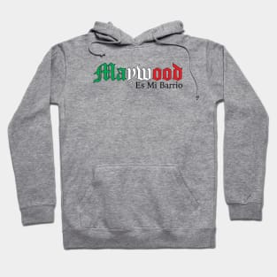 Mi Barrio es Maywood Los Angeles California Mexican Hoodie